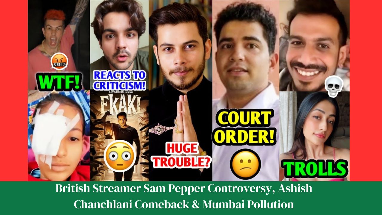 British Streamer Sam Pepper Controversy, Ashish Chanchlani Comeback & Mumbai Pollution