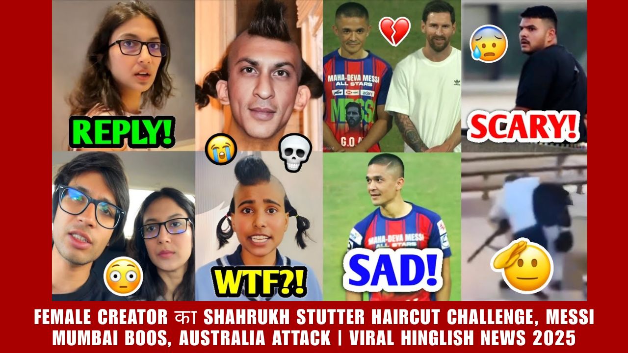 Female Creator का Shahrukh Stutter Haircut Challenge, Messi Mumbai Boos, Australia Attack | Viral Hinglish News 2025
